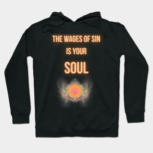 the wages of sin is your soul Hoodie